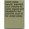 United States Reports, Supreme Court (Volume 9); Cases Argued and Adjudged in the Supreme Court of the United States by United States Supreme Court