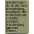 Wanderungen Durch Die Mark Brandenburg: Havelland : Die Landschaft Um Spandau, Potsdam, Brandenburg (German Edition)