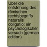 Über Die Entstehung Des Römischen Rechtsbegriffs Naturalis Obligatio: Ein Psychologischer Versuch (German Edition) door Frenzel Georg