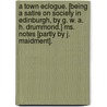 A Town Eclogue. [being A Satire On Society In Edinburgh, By G. W. A. H. Drummond.] Ms. Notes [partly By J. Maidment]. door Onbekend