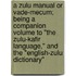 A Zulu Manual or Vade-Mecum; Being a Companion Volume to "The Zulu-Kafir Language," and the "English-Zulu Dictionary"