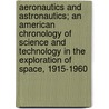Aeronautics and Astronautics; An American Chronology of Science and Technology in the Exploration of Space, 1915-1960 by United States. Administration