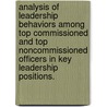Analysis of Leadership Behaviors Among Top Commissioned and Top Noncommissioned Officers in Key Leadership Positions. door Michael C. Harper