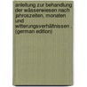 Anleitung Zur Behandlung Der Wässerwiesen Nach Jahroszeiten, Monaten Und Witterungsverhältnissen . (German Edition) by Lauter W
