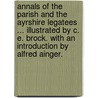Annals of the Parish and the Ayrshire Legatees ... Illustrated by C. E. Brock. With an introduction by Alfred Ainger. door John Galt