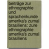 Beiträge Zur Ethnographie Und Sprachenkunde Amerika's Zumal Brasiliens: Zure Ethnographie Amerika's Zumal Brasiliens door Karl Friedrich Phil[Ipp] Von Martius