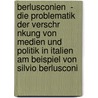 Berlusconien  - Die Problematik Der Verschr Nkung Von Medien Und Politik in Italien Am Beispiel Von Silvio Berlusconi door Julia Harrer