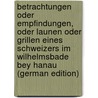 Betrachtungen Oder Empfindungen, Oder Launen Oder Grillen Eines Schweizers Im Wilhelmsbade Bey Hanau (German Edition) door Onbekend