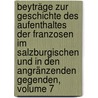 Beyträge Zur Geschichte Des Aufenthaltes Der Franzosen Im Salzburgischen Und In Den Angränzenden Gegenden, Volume 7 by Judas Thaddäus Zauner