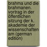 Brahma und die brahmanen. Vortrag in der öffentlichen sitzung der K. Akademie der wissenschaften am (German Edition) by M[Artin] Haug