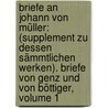 Briefe An Johann Von Müller: (supplement Zu Dessen Sämmtlichen Werken). Briefe Von Genz Und Von Böttiger, Volume 1 door Johann H. Maurer-Constant