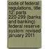 Code Of Federal Regulations, Title 12: Parts 220-299 (Banks And Banking) Federal Reserve System: Revised January 2011