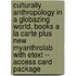 Culturally Anthropology in a Globazing World, Books a la Carte Plus New Myanthrolab with Etext -- Access Card Package