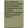 Das Castrense Peculium in Seiner Geschichtlichen Entwickelung Und Heutigen Gemeinrechtlichen Geltung (German Edition) by Fitting Hermann