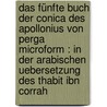 Das fünfte Buch der Conica des Apollonius von Perga microform : in der arabischen Uebersetzung des Thabit ibn Corrah by Rhodius Apollonius