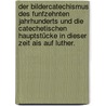Der Bildercatechismus des funfzehnten Jahrhunderts und die catechetischen Hauptstücke in dieser Zeit ais auf Luther. door Johannes Geffcken