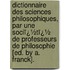 Dictionnaire Des Sciences Philosophiques, Par Une Sociï¿½Tï¿½ De Professeurs De Philosophie [Ed. by A. Franck].