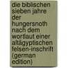 Die Biblischen Sieben Jahre Der Hungersnoth Nach Dem Wortlaut Einer Altägyptischen Felsen-Inschrift (German Edition) by Karl Brugsch Heinrich