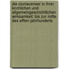 Die Cluniacenser in Ihrer Kirchlichen Und Allgemeingeschichtlichen Wirksamkeit: Bis Zur Mitte Des Elften Jahrhunderts by Ernst Sackur