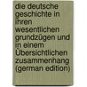 Die Deutsche Geschichte in Ihren Wesentlichen Grundzügen Und in Einem Übersichtlichen Zusammenhang (German Edition) door Dittmar Heinrich