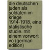 Die Deutschen Juden als Soldaten im Kriege 1914-1918, eine statistische Studie. Mit einem Vorwort vo (German Edition) by Segall Jacob