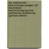 Die Elektrischen Beleuchtungs-Anlagen Mit Besonderer Berücksichtigung Ihrer Praktischen Ausführung (German Edition) by Urbanitzky Alfred
