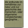 Die Erdkunde Im Verhältniss Zur Natur Und Zur Geschichte Des Menschen, Oder Allgemeine (vergleichende) Geographie... door Carl Ritter