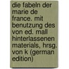 Die Fabeln der Marie de France. Mit Benutzung des von Ed. Mall hinterlassenen Materials, hrsg. von K (German Edition) door Mall Eduard