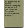 Die Geschichte Der Berliner Arbeiter-bewegung: Ein Kapitel Zur Geschichte Der Deutschen Sozialdemokratie, Volume 2... door Onbekend