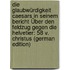Die Glaubwürdigkeit Caesars in Seinem Bericht Über Den Feldzug Gegen Die Helvetier: 58 V. Christus (German Edition)