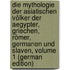 Die Mythologie Der Asiatischen Völker Der Aegypter, Griechen, Römer, Germanen Und Slaven, Volume 1 (German Edition)