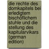 Die Rechte des Domkapitels bei erledigtem bischöflichem Stuhle und die Stellung des Kapitularvikars (German Edition) door Fredeburg I.W. Geue Markus Referendar