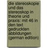 Die Stereoskopie Und Das Stereoskop in Theorie Und Praxis: Mit 46 in Den Text Gedruckten Abbildungen (German Edition) by Stolze F[Ranz]