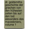 Dr. Goldsmiths Geschichte Der Griechen Von Den Frühesten Zeiten Bis Auf Den Tod Alexanders Des Macedoniers, Volume 1 door Oliver Goldsmith