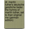 Dr. Martin Luther's Deutsche geistliche Lieder. The Hymns of Martin Luther, set to their original me (German Edition) door Martin Luther