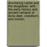 Drumlanrig Castle and the Douglases: with the early history and ancient remains of Duris-deer, Closeburn, and Morton. by Craufurd Tait Ramage