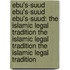 Ebu's-Suud Ebu's-Suud Ebu's-Suud: The Islamic Legal Tradition The Islamic Legal Tradition The Islamic Legal Tradition