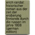 Erich Randal: Historischer Roman Aus Der Zeit Der Eroberung Finnlands Durch Die Russen Im Jahre 1808 (German Edition)