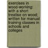 Exercises in Wood-Working: With a Short Treatise On Wood; Written for Manual Training Classes in Schools and Colleges