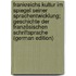 Frankreichs Kultur im Spiegel seiner Sprachentwicklung; Geschichte der französischen Schriftsprache (German Edition)