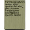 Frankreichs Kultur im Spiegel seiner Sprachentwicklung; Geschichte der französischen Schriftsprache (German Edition) by Vossler Karl
