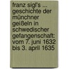 Franz Sigl's ... Geschichte Der Münchner Geißeln In Schwedischer Gefangenschaft: Vom 7. Juni 1632 Bis 3. April 1635 door Franz Sigl