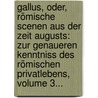 Gallus, Oder, Römische Scenen Aus Der Zeit Augusts: Zur Genaueren Kenntniss Des Römischen Privatlebens, Volume 3... door Wilhelm Adolph Becker