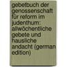 Gebetbuch Der Genossenschaft Für Reform Im Judenthum: Allwöchentliche Gebete Und Hausliche Andacht (German Edition) door FüR. Reform Im Judenthum Genossenschaft