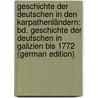Geschichte Der Deutschen in Den Karpathenländern: Bd. Geschichte Der Deutschen in Galizien Bis 1772 (German Edition) door Friedrich Kaindl Raimund