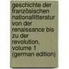 Geschichte Der Französischen Nationallitteratur Von Der Renaissance Bis Zu Der Revolution, Volume 1 (German Edition) by Arnd Eduard