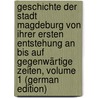 Geschichte Der Stadt Magdeburg Von Ihrer Ersten Entstehung an Bis Auf Gegenwärtige Zeiten, Volume 1 (German Edition) door Rathmann Heinrich