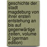 Geschichte Der Stadt Magdeburg Von Ihrer Ersten Entstehung an Bis Auf Gegenwärtige Zeiten, Volume 2 (German Edition) by Rathmann Heinrich