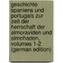 Geschichte Spaniens Und Portugals Zur Zeit Der Herrschaft Der Almoraviden Und Almohaden, Volumes 1-2 (German Edition)