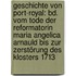 Geschichte Von Port-Royal: Bd. Vom Tode Der Reformatorin Maria Angelica Arnauld Bis Zur Zerstörung Des Klosters 1713